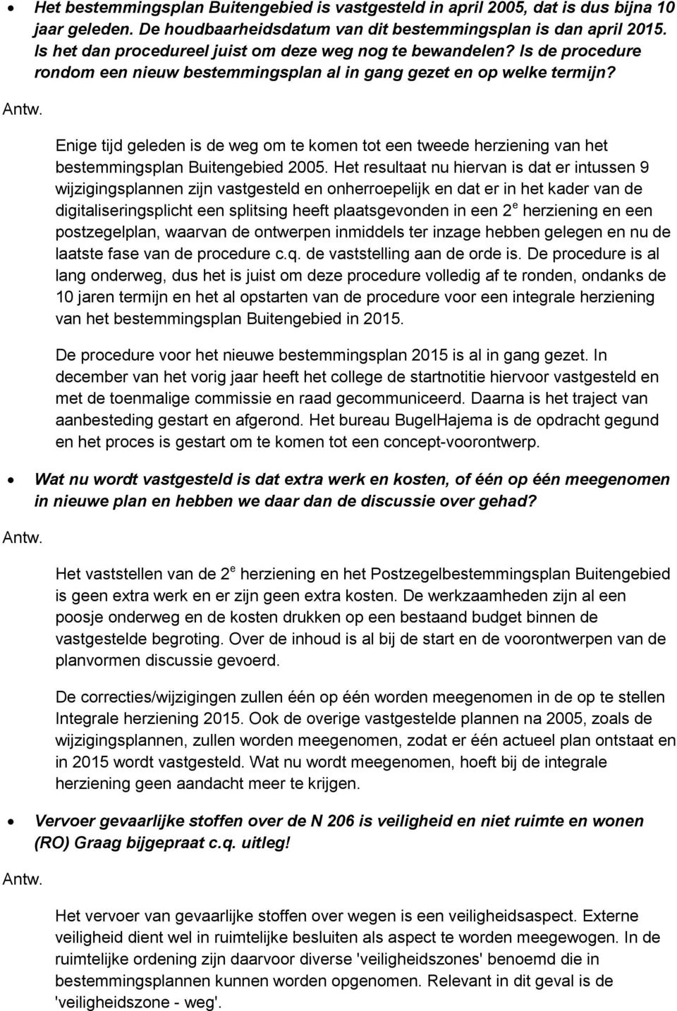 Enige tijd geleden is de weg om te komen tot een tweede herziening van het bestemmingsplan Buitengebied 2005.