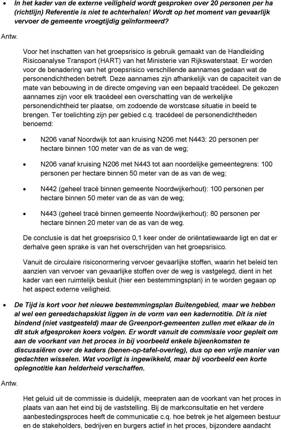 Voor het inschatten van het groepsrisico is gebruik gemaakt van de Handleiding Risicoanalyse Transport (HART) van het Ministerie van Rijkswaterstaat.