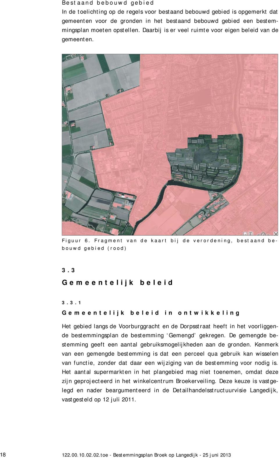 .1 Gemeenelijk beleid in onwikkeling He gebied langs de Voorburggrach en de Dorpssraa heef in he voorliggende besemmingsplan de besemming Gemengd gekregen.