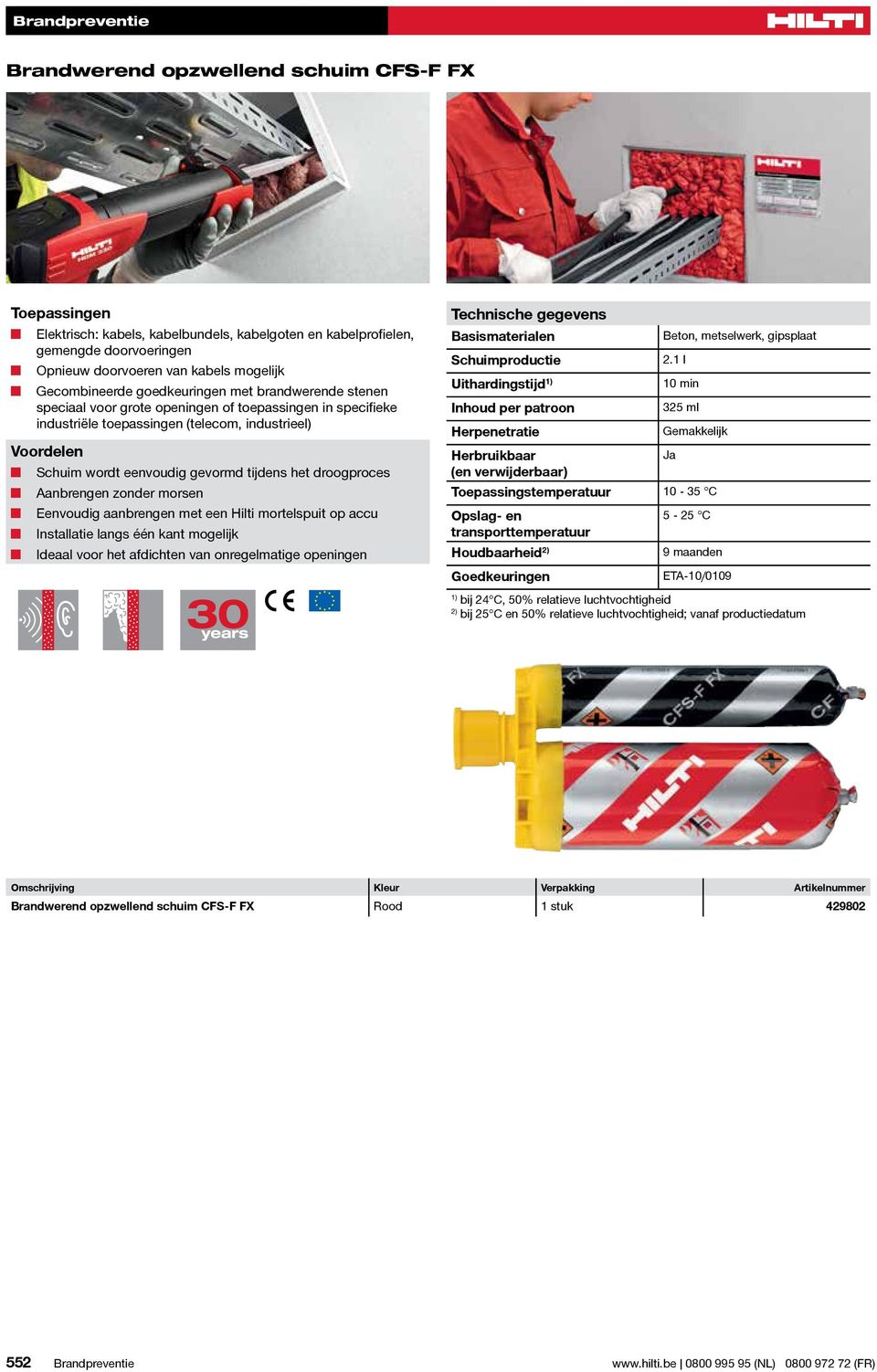 zonder morsen Eenvoudig aanbrengen met een Hilti mortelspuit op accu Installatie langs één kant mogelijk Ideaal voor het afdichten van onregelmatige openingen Schuimproductie Uithardingstijd 1)