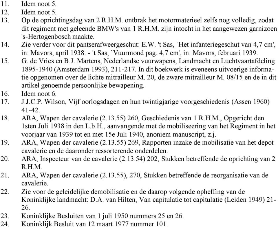 de Vries en B.J. Martens, Nederlandse vuurwapens, Landmacht en Luchtvaartafdeling 1895-1940 (Amsterdam 1993), 211-217.