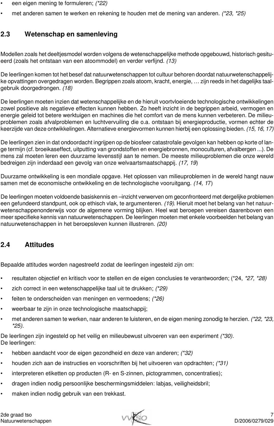 (13) De leerlingen komen tot het besef dat natuurwetenschappen tot cultuur behoren doordat natuurwetenschappelijke opvattingen overgedragen worden.