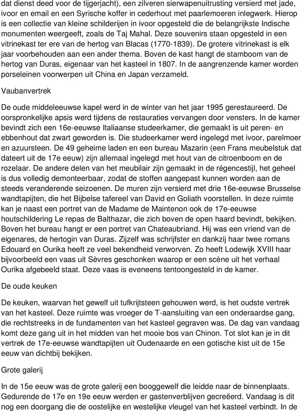 Deze souvenirs staan opgesteld in een vitrinekast ter ere van de hertog van Blacas (1770-1839). De grotere vitrinekast is elk jaar voorbehouden aan een ander thema.