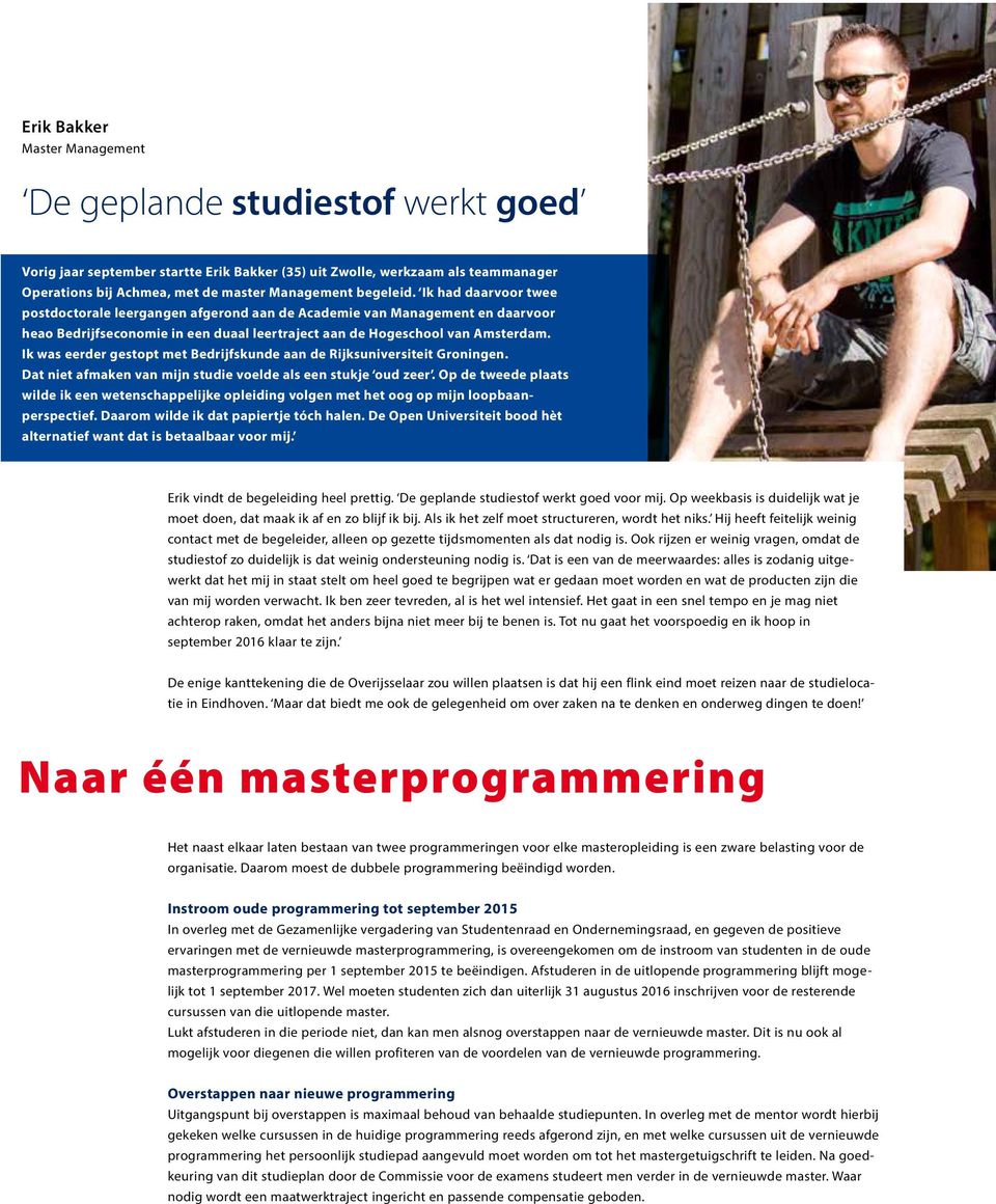 Ik was eerder gestopt met Bedrijfskunde aan de Rijksuniversiteit Groningen. Dat niet afmaken van mijn studie voelde als een stukje oud zeer.