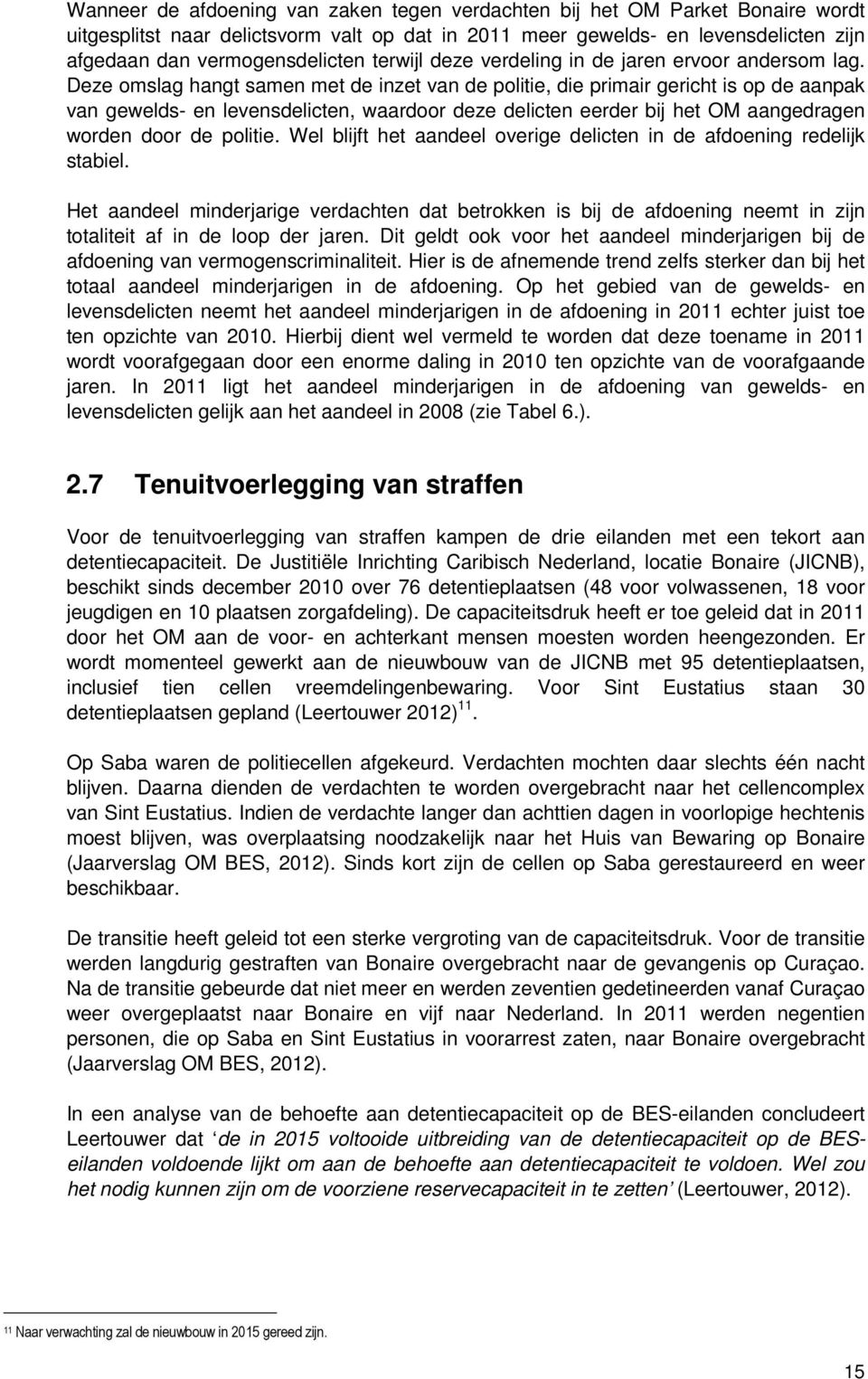 Deze omslag hangt samen met de inzet van de politie, die primair gericht is op de aanpak van gewelds- en levensdelicten, waardoor deze delicten eerder bij het OM aangedragen worden door de politie.