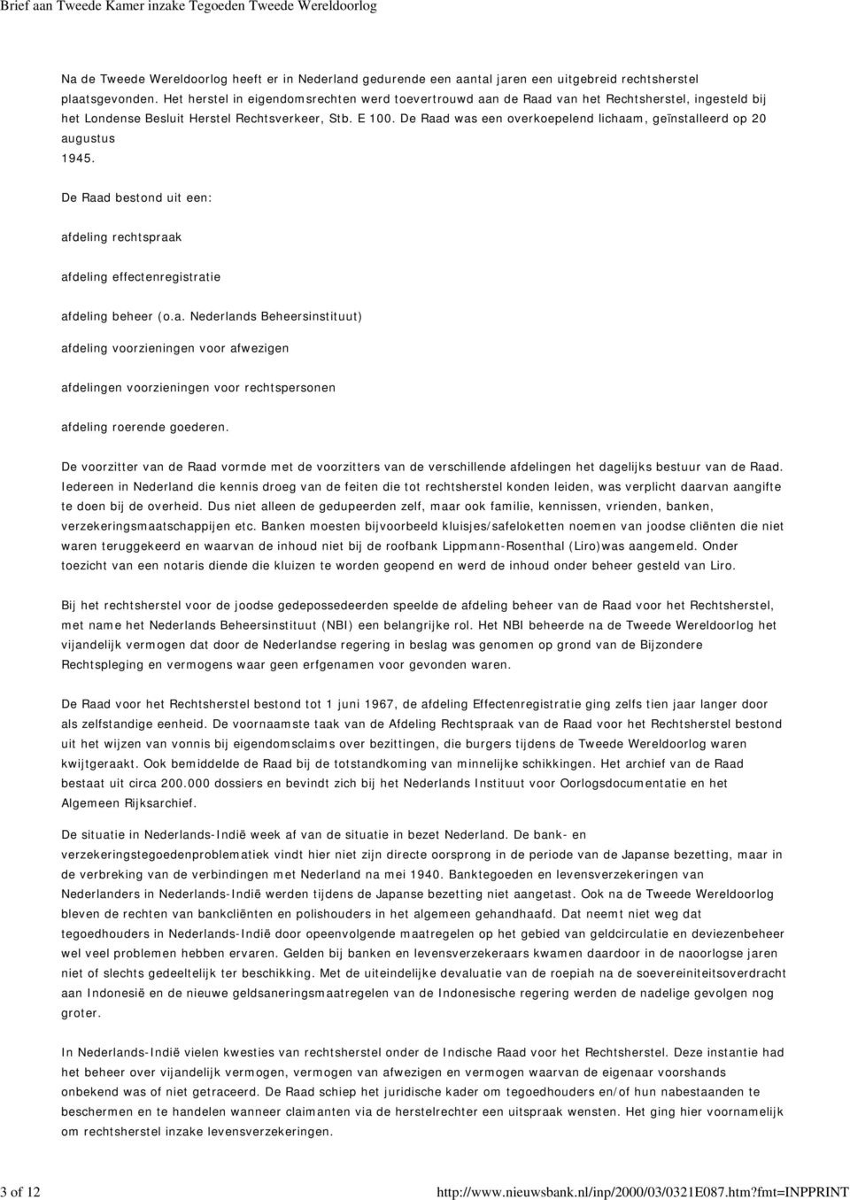 De Raad was een overkoepelend lichaam, geïnstalleerd op 20 augustus 1945. De Raad bestond uit een: afdeling rechtspraak afdeling effectenregistratie afdeling beheer (o.a. Nederlands Beheersinstituut) afdeling voorzieningen voor afwezigen afdelingen voorzieningen voor rechtspersonen afdeling roerende goederen.