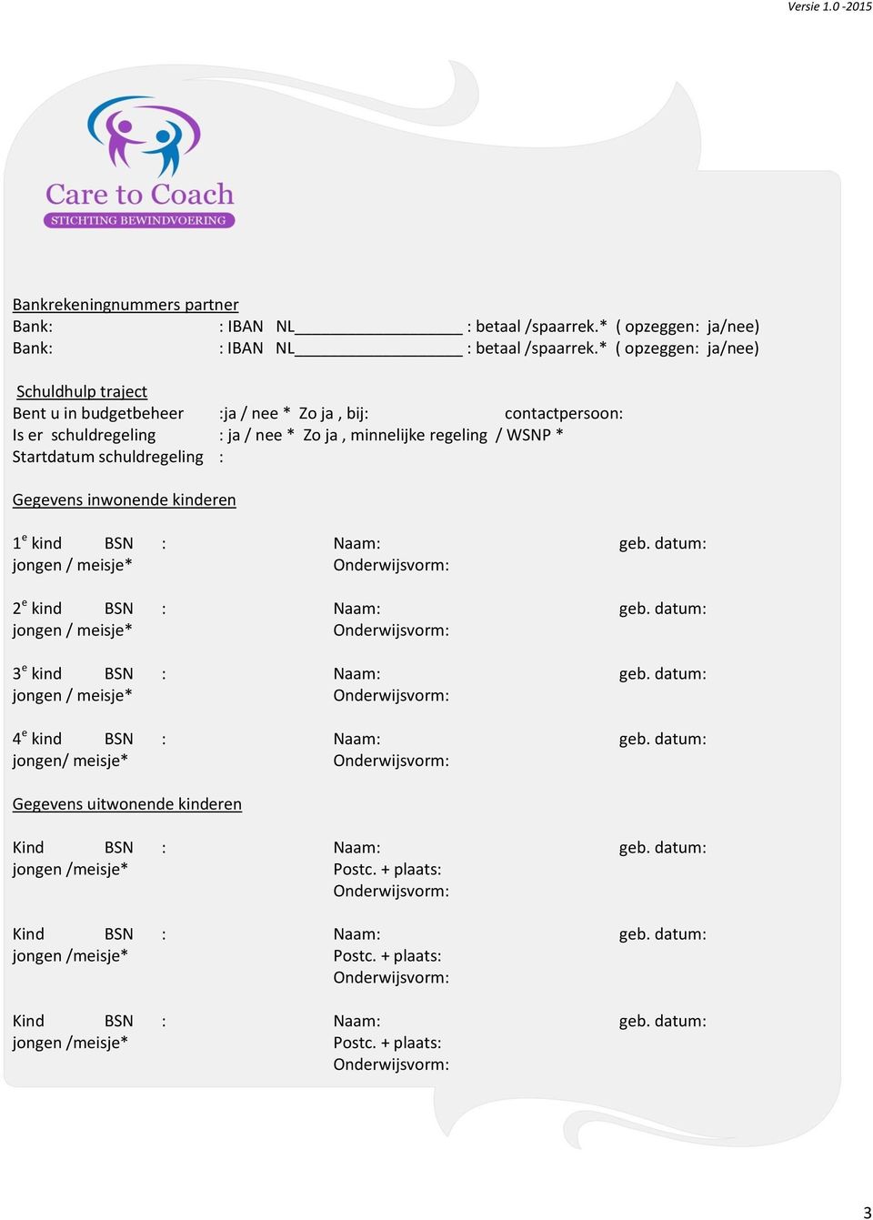 datum: jongen / meisje* 3 e kind BSN : Naam: geb. datum: jongen / meisje* 4 e kind BSN : Naam: geb.