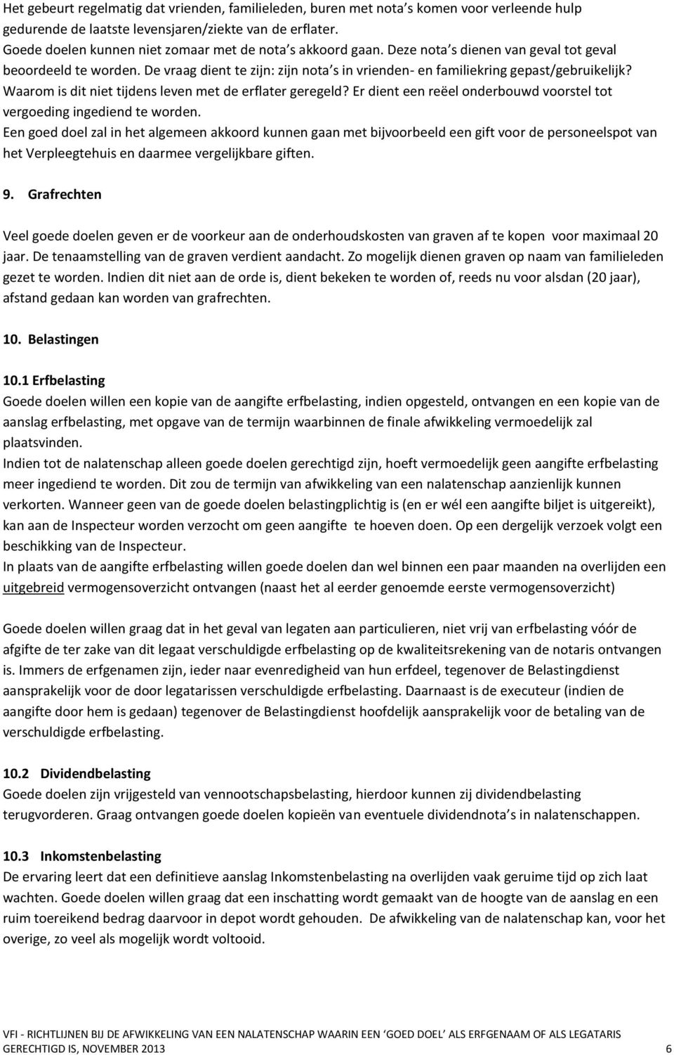 De vraag dient te zijn: zijn nota s in vrienden- en familiekring gepast/gebruikelijk? Waarom is dit niet tijdens leven met de erflater geregeld?