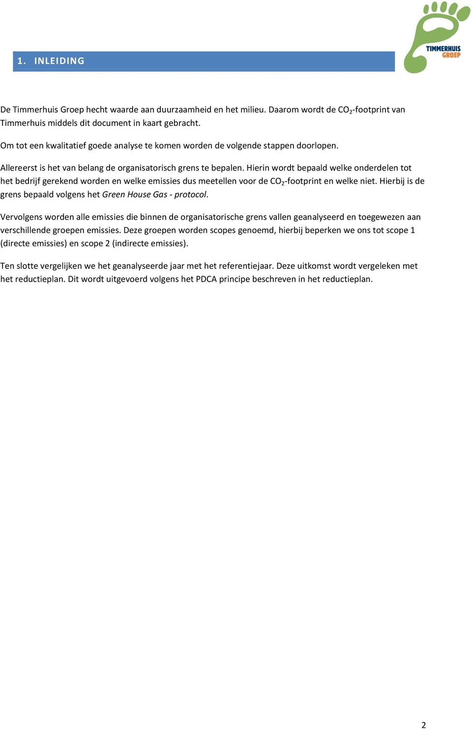 Hierin wordt bepaald welke onderdelen tot het bedrijf gerekend worden en welke emissies dus meetellen voor de CO 2 -footprint en welke niet.