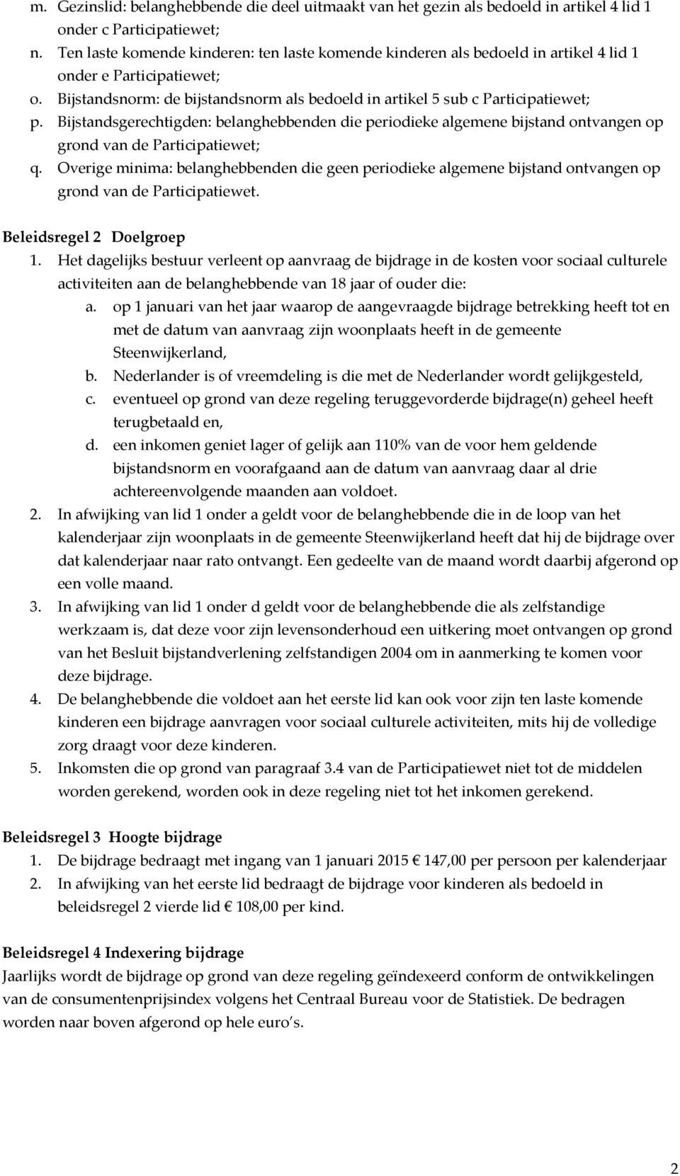 Bijstandsgerechtigden: belanghebbenden die periodieke algemene bijstand ontvangen op grond van de Participatiewet; q.