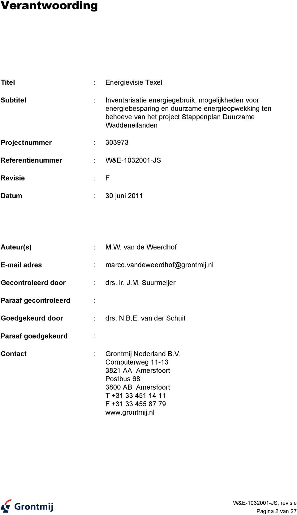 vandeweerdhof@grontmij.nl Gecontroleerd door : drs. ir. J.M. Suurmeijer Paraaf gecontroleerd : Goedgekeurd door : drs. N.B.E.