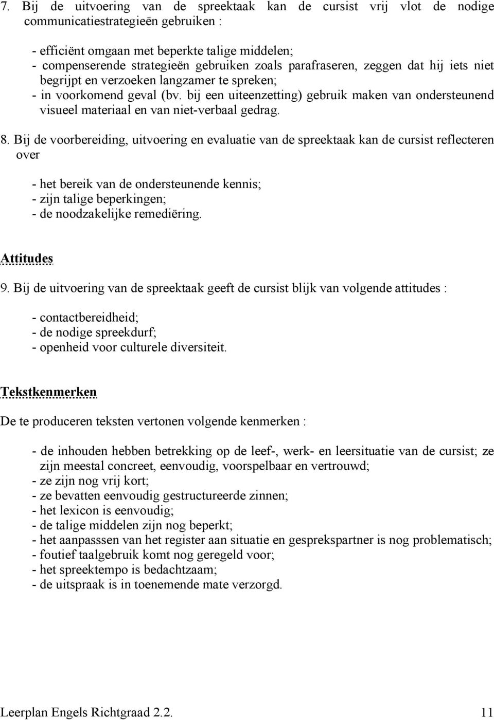 bij een uiteenzetting) gebruik maken van ondersteunend visueel materiaal en van niet-verbaal gedrag. 8.