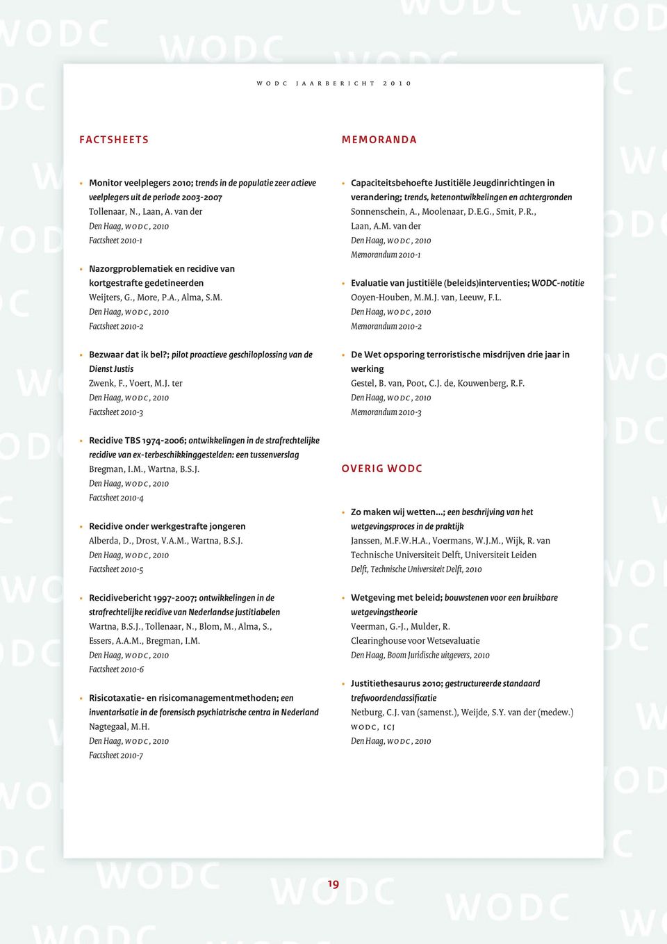 re, P.A., Alma, S.M. Factsheet 2010-2 Capaciteitsbehoefte Justitiële Jeugdinrichtingen in verandering; trends, ketenontwikkelingen en achtergronden Sonnenschein, A., Moolenaar, D.E.G., Smit, P.R.