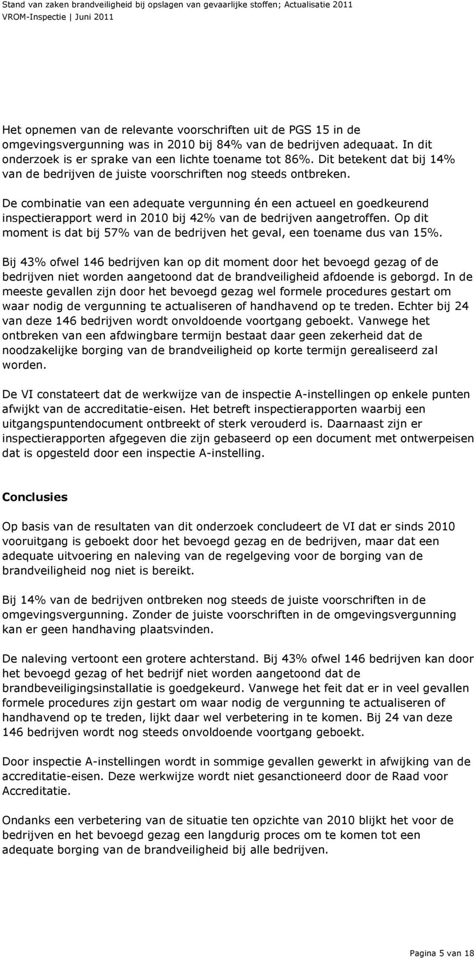 De combinatie van een adequate vergunning én een actueel en goedkeurend inspectierapport werd in 2010 bij 42% van de bedrijven aangetroffen.