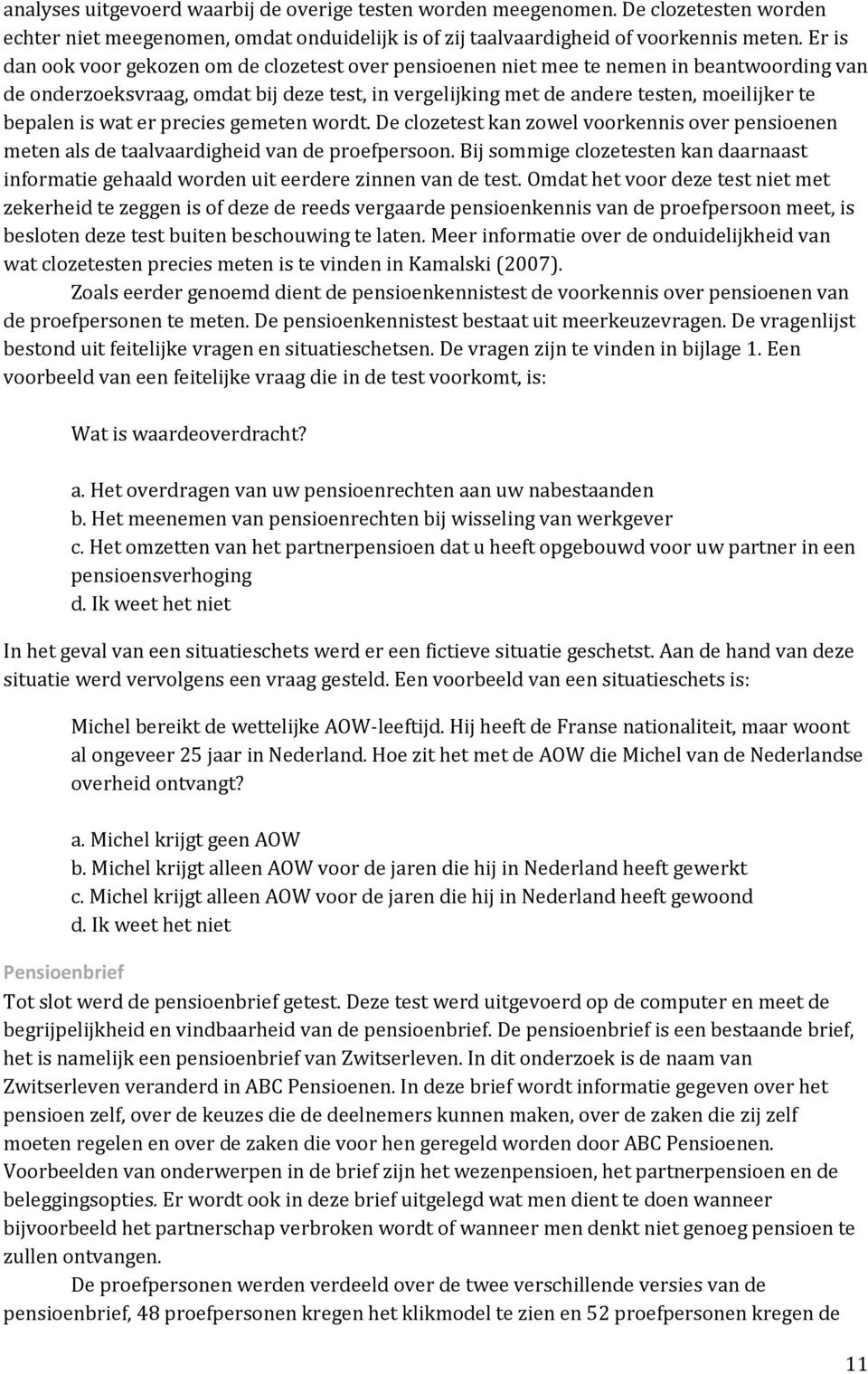 is wat er precies gemeten wordt. De clozetest kan zowel voorkennis over pensioenen meten als de taalvaardigheid van de proefpersoon.