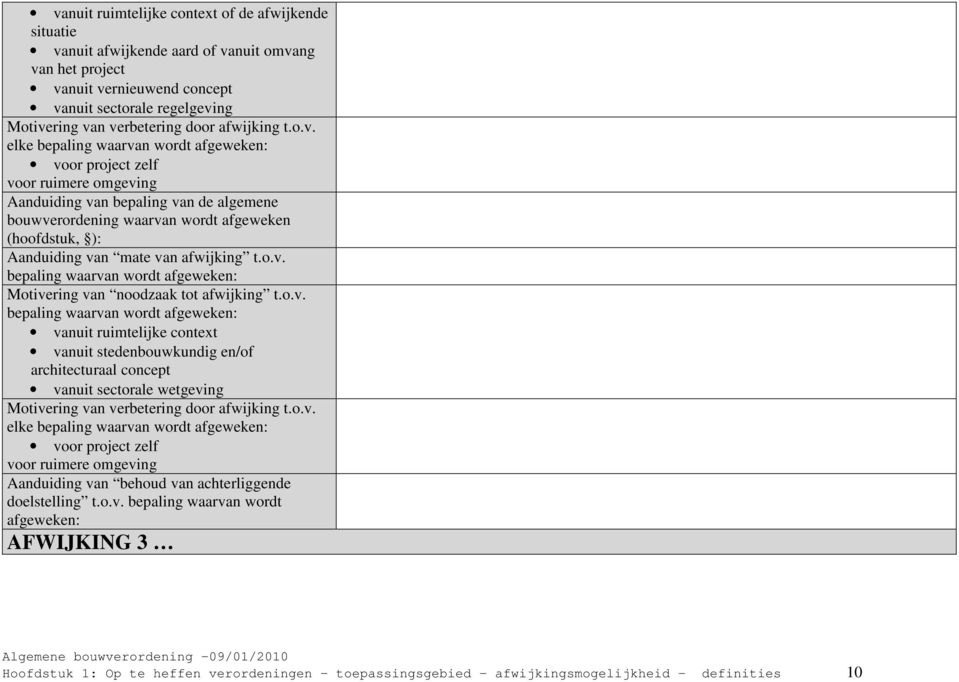 elke bepaling waarvan wordt afgeweken: voor project zelf voor ruimere omgeving Aanduiding van bepaling van de algemene bouwverordening waarvan wordt afgeweken (hoofdstuk, ): Aanduiding van mate van 