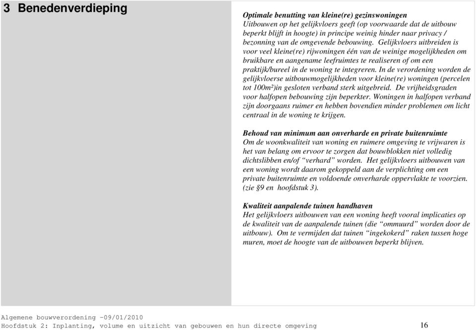 Gelijkvloers uitbreiden is voor veel kleine(re) rijwoningen één van de weinige mogelijkheden om bruikbare en aangename leefruimtes te realiseren of om een praktijk/bureel in de woning te integreren.