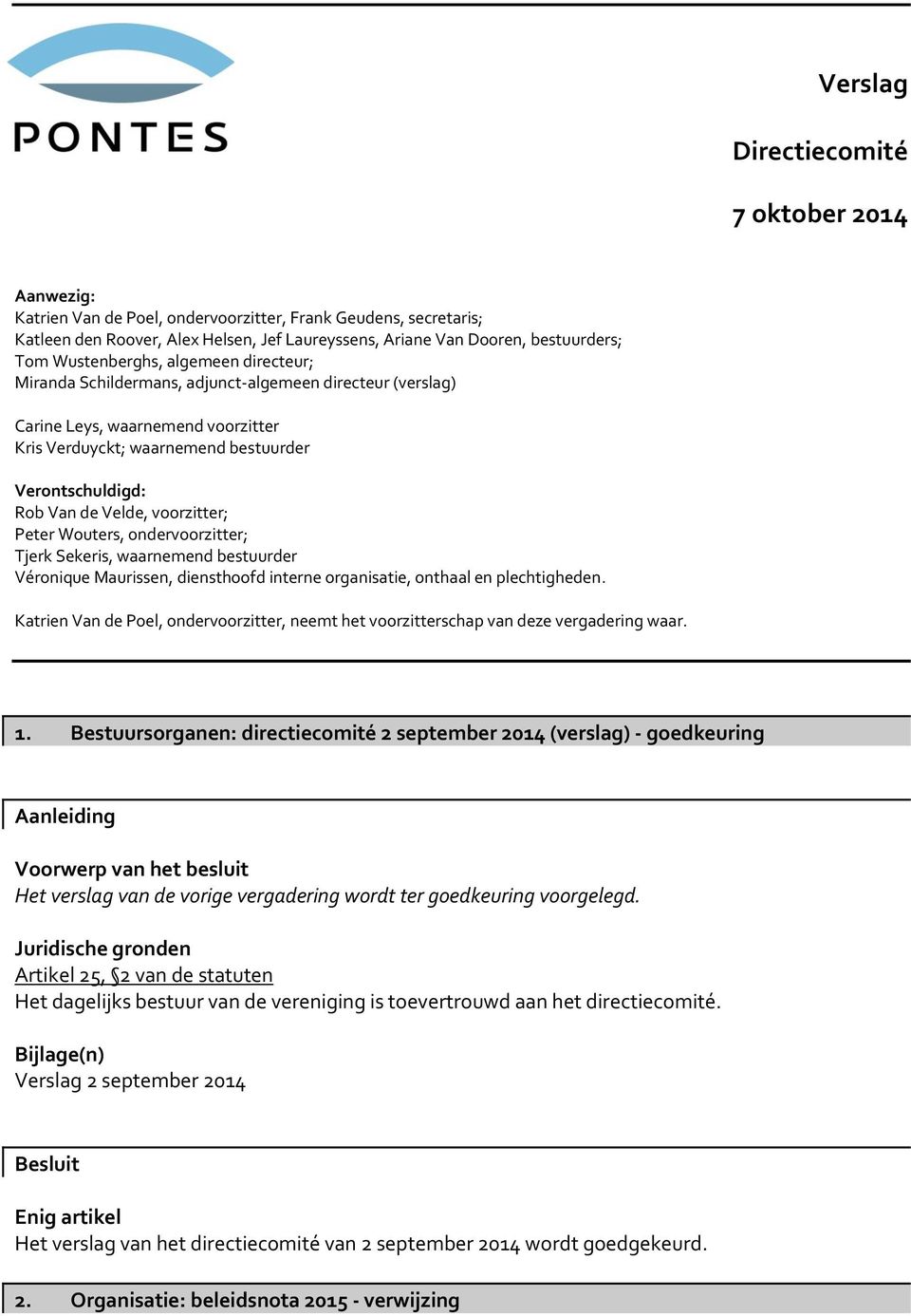 Velde, voorzitter; Peter Wouters, ondervoorzitter; Tjerk Sekeris, waarnemend bestuurder Véronique Maurissen, diensthoofd interne organisatie, onthaal en plechtigheden.