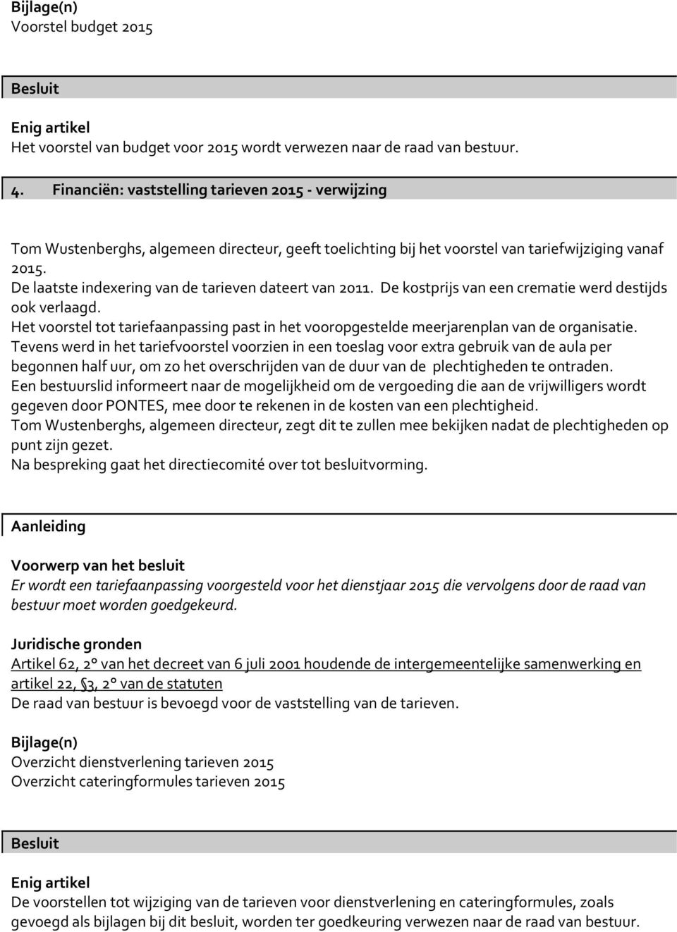 De laatste indexering van de tarieven dateert van 2011. De kostprijs van een crematie werd destijds ook verlaagd.