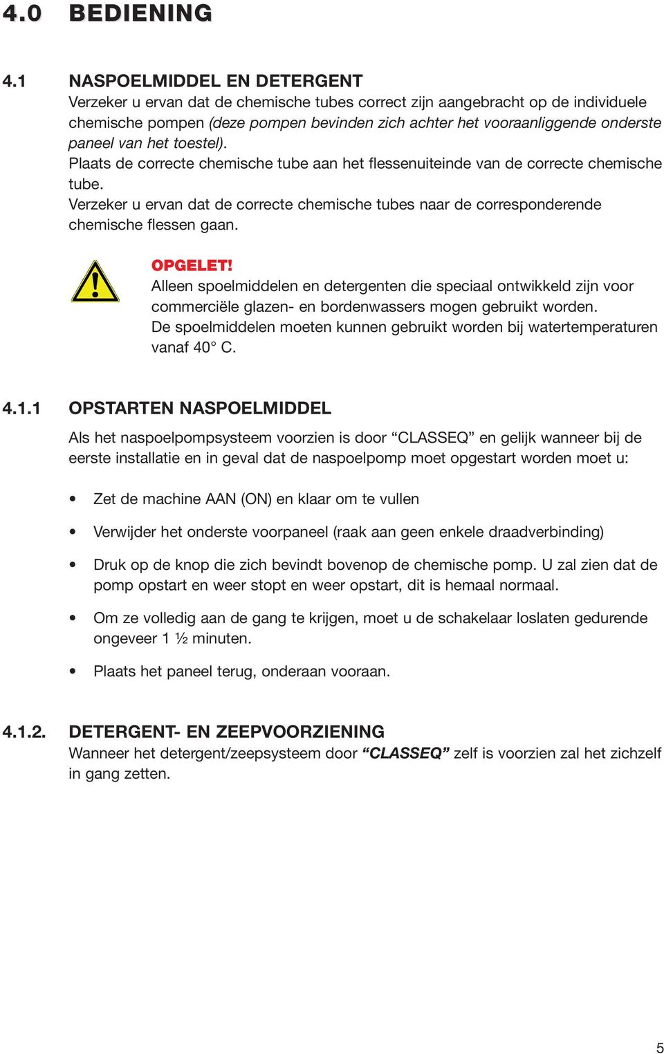 van het toestel). Plaats de correcte chemische tube aan het flessenuiteinde van de correcte chemische tube.