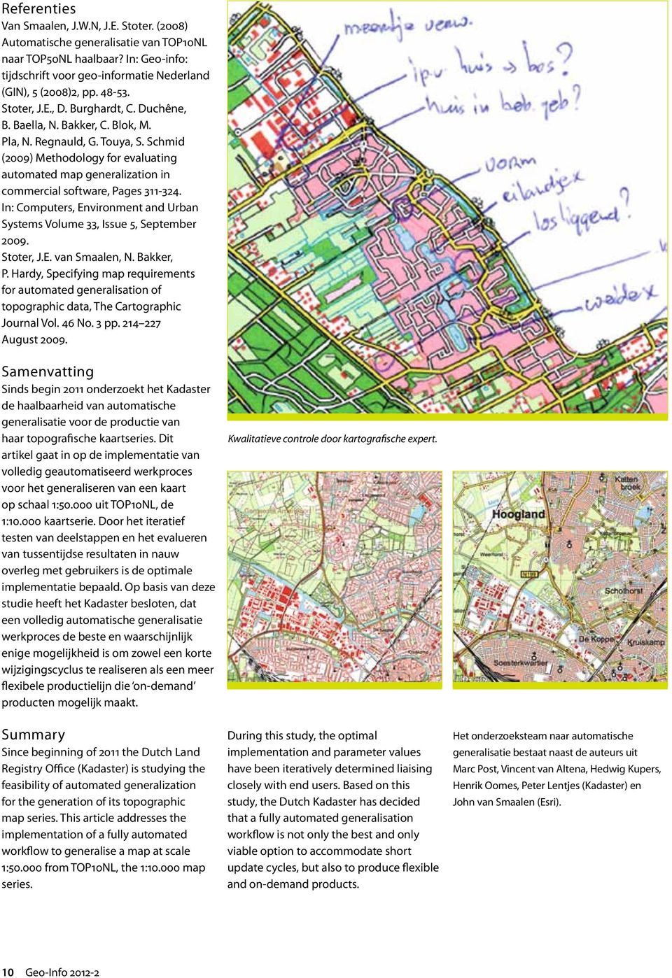 Schmid (2009) Methodology for evaluating automated map generalization in commercial software, Pages 311-324. In: Computers, Environment and Urban Systems Volume 33, Issue 5, September 2009. Stoter, J.