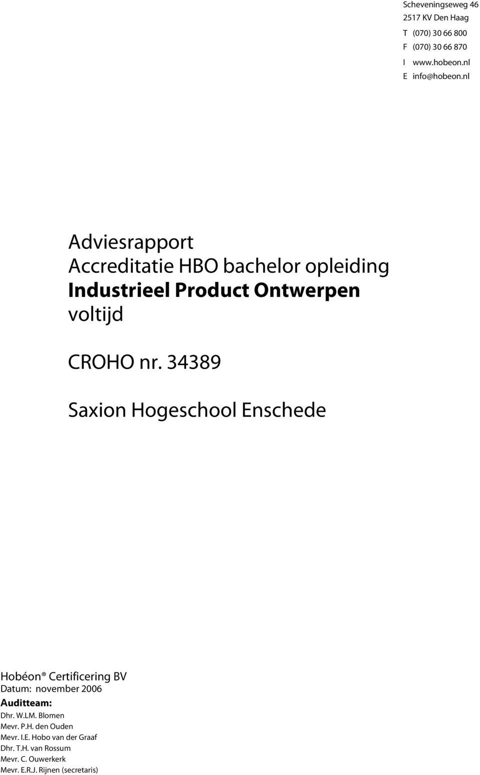 34389 Saxion Hogeschool Enschede Hobéon Certificering BV Datum: november 2006 Auditteam: Dhr. W.LM.