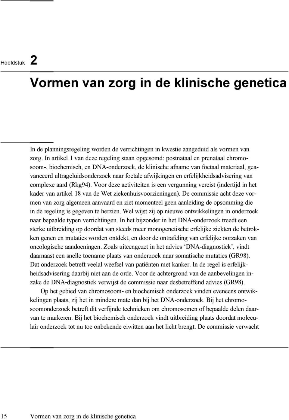 foetale afwijkingen en erfelijkheidsadvisering van complexe aard (Rkg94). Voor deze activiteiten is een vergunning vereist (indertijd in het kader van artikel 18 van de Wet ziekenhuisvoorzieningen).