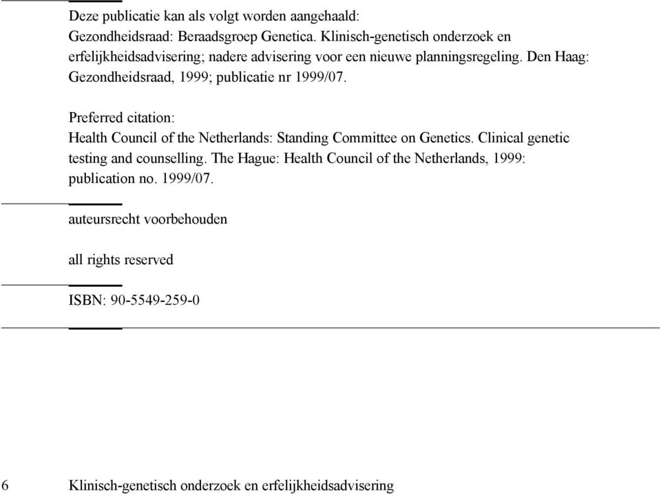 Den Haag: Gezondheidsraad, 1999; publicatie nr 1999/07. Preferred citation: Health Council of the Netherlands: Standing Committee on Genetics.