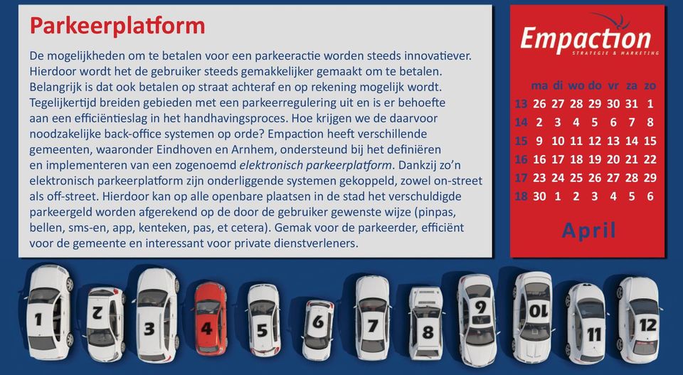 Tegelijker jd breiden gebieden met een parkeerregulering uit en is er behoe e aan een efficiën eslag in het handhavingsproces. Hoe krijgen we de daarvoor noodzakelijke back-office systemen op orde?