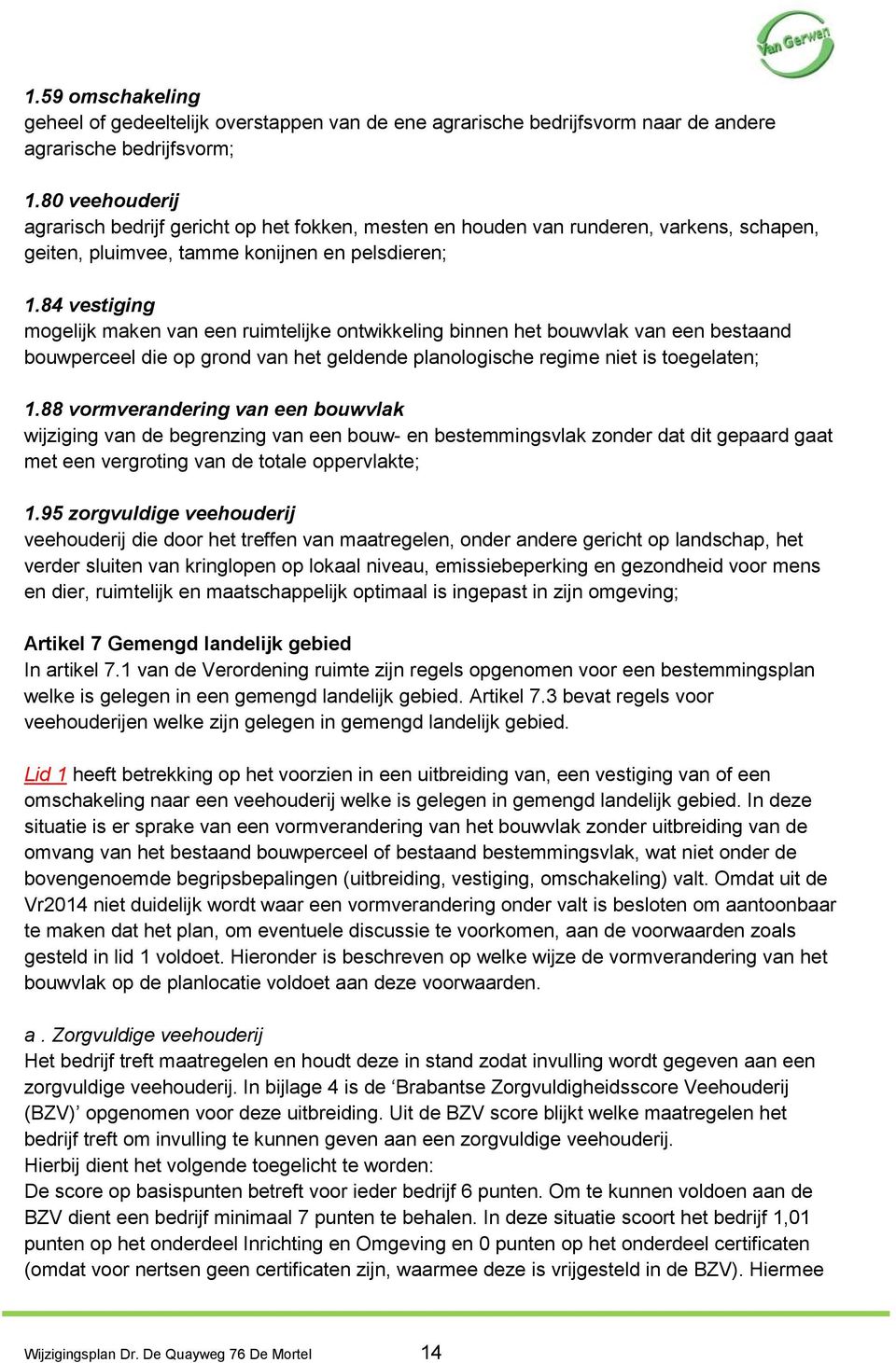 84 vestiging mogelijk maken van een ruimtelijke ontwikkeling binnen het bouwvlak van een bestaand bouwperceel die op grond van het geldende planologische regime niet is toegelaten; 1.