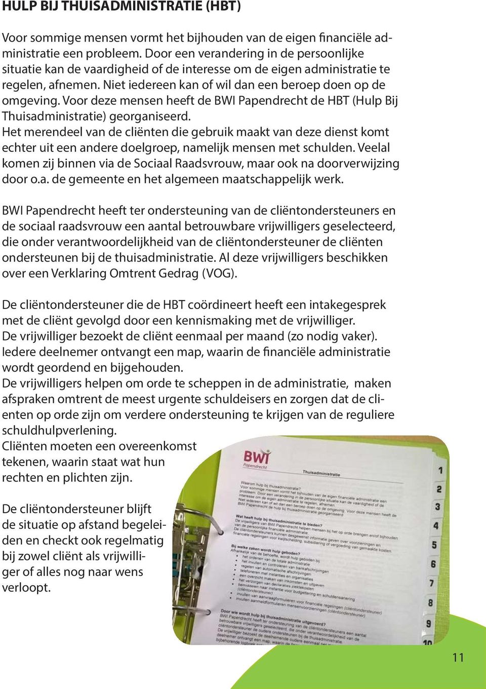 Voor deze mensen heeft de BWI Papendrecht de HBT (Hulp Bij Thuisadministratie) georganiseerd.