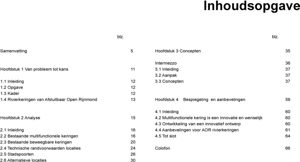 1 Inleiding 60 Hoofdstuk 2 Analyse 15 4.2 Multifunctionele kering is een innovatie en wenselijk 60 4.3 Ontwikkeling van een innovatief ontwerp 60 2.1 Inleiding 16 4.