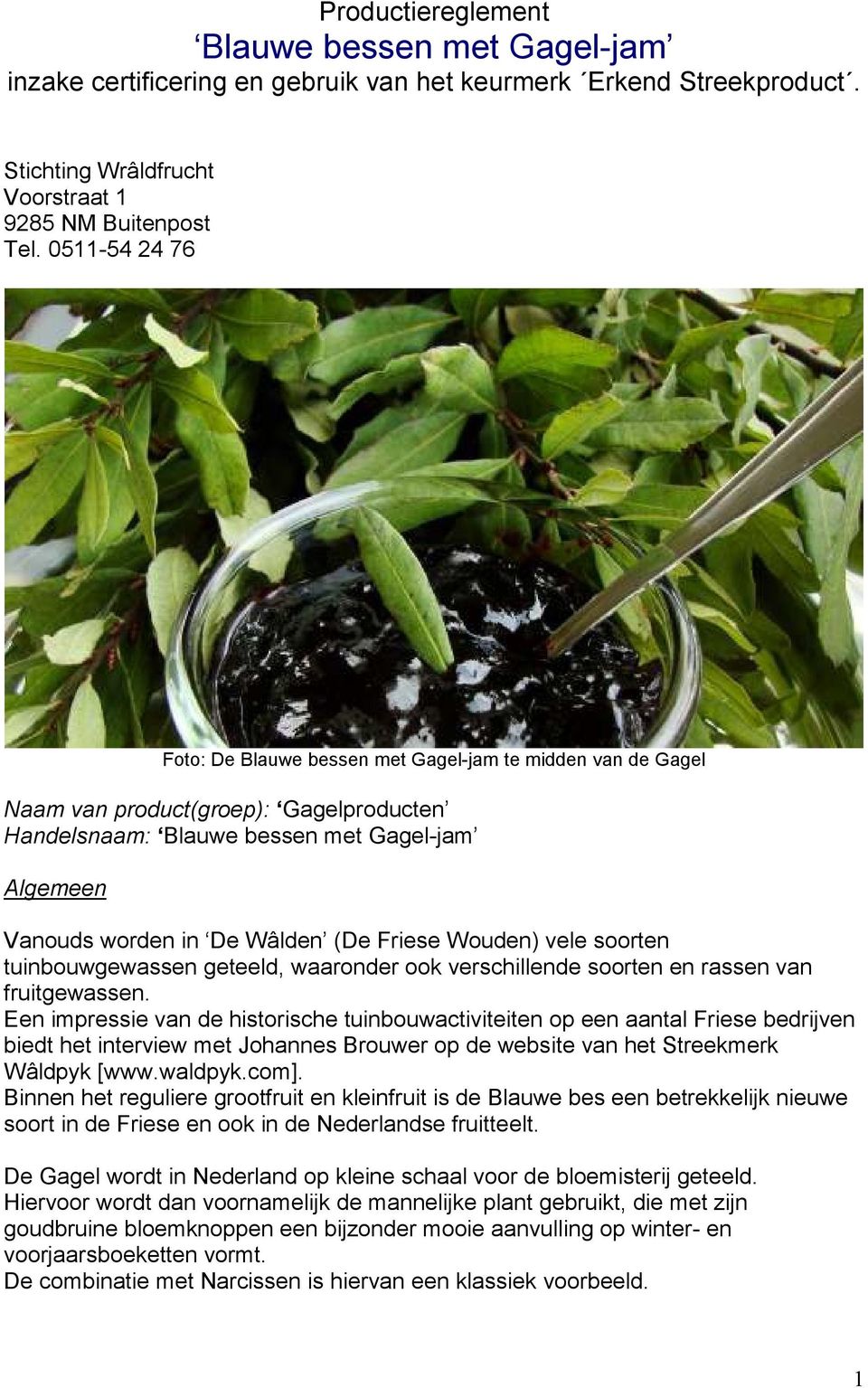 Friese Wouden) vele soorten tuinbouwgewassen geteeld, waaronder ook verschillende soorten en rassen van fruitgewassen.