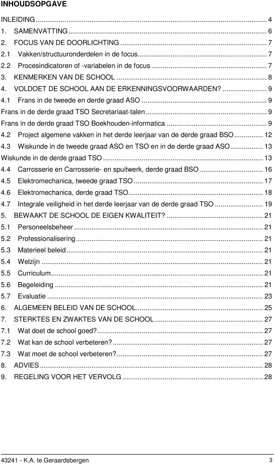 .. 9 Frans in de derde graad TSO Boekhouden-informatica... 9 4.2 Project algemene vakken in het derde leerjaar van de derde graad BSO... 12 4.