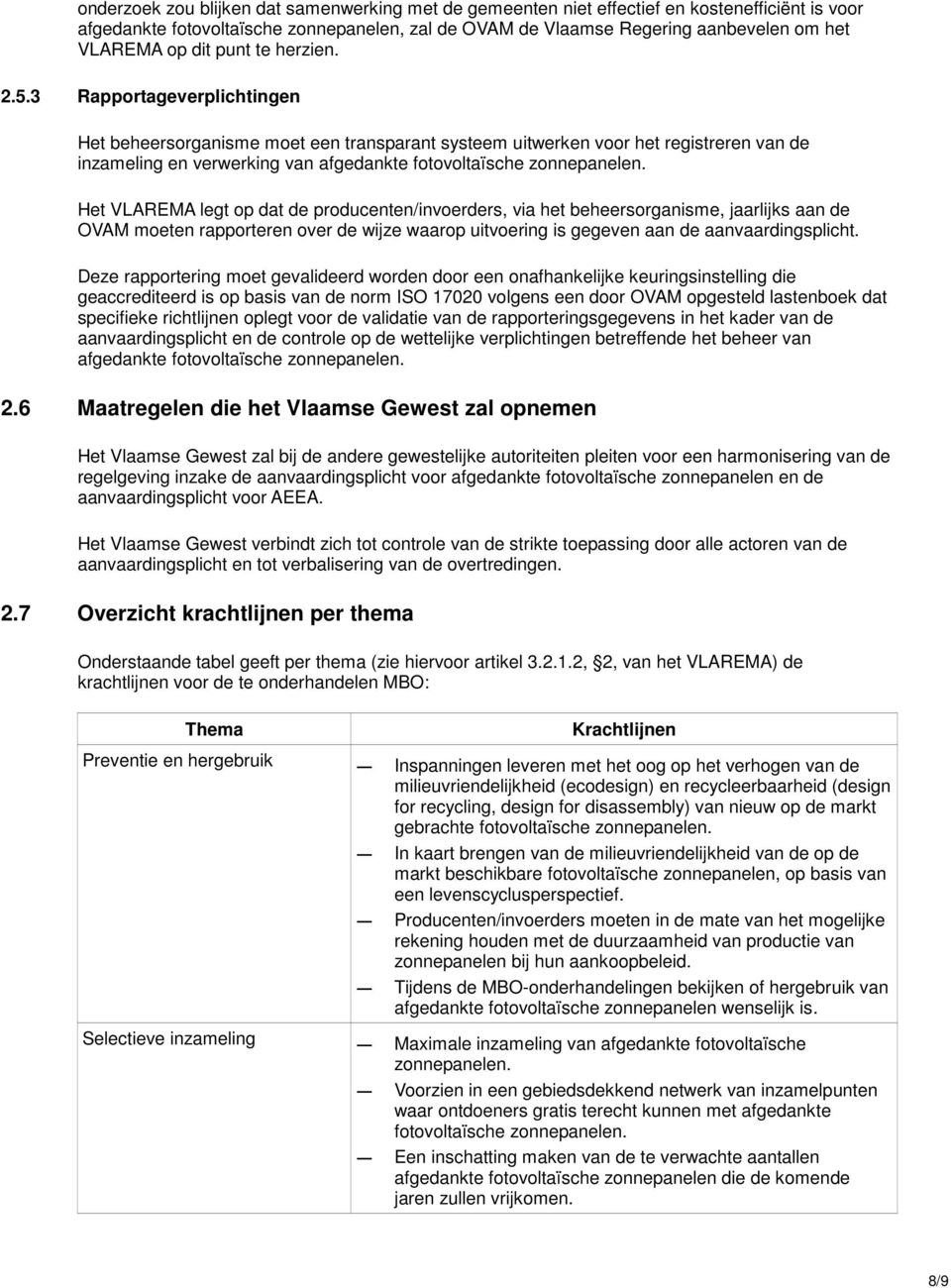 3 Rapportageverplichtingen Het beheersorganisme moet een transparant systeem uitwerken voor het registreren van de inzameling en verwerking van afgedankte Het VLAREMA legt op dat de