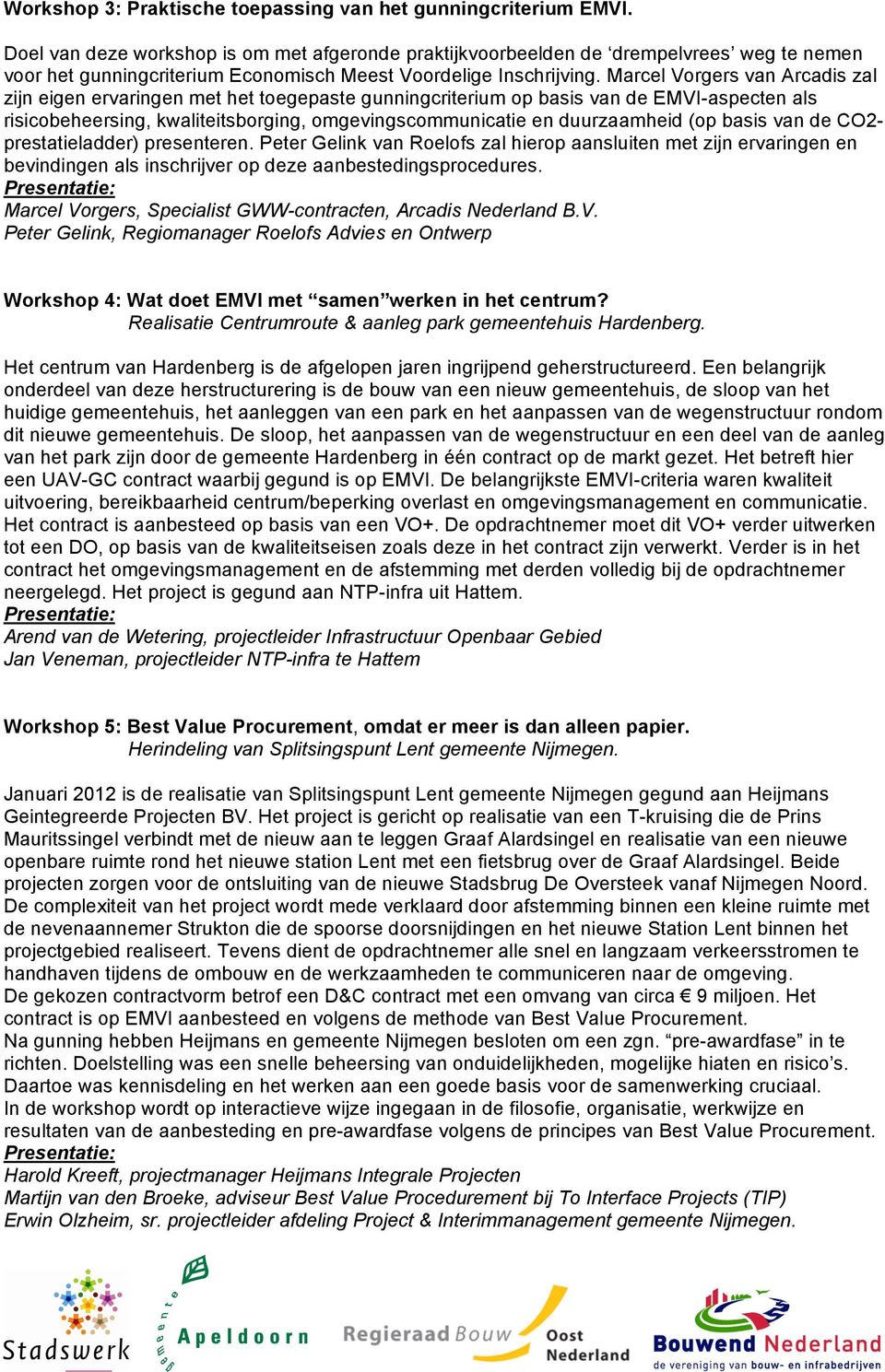 Marcel Vorgers van Arcadis zal zijn eigen ervaringen met het toegepaste gunningcriterium op basis van de EMVI-aspecten als risicobeheersing, kwaliteitsborging, omgevingscommunicatie en duurzaamheid