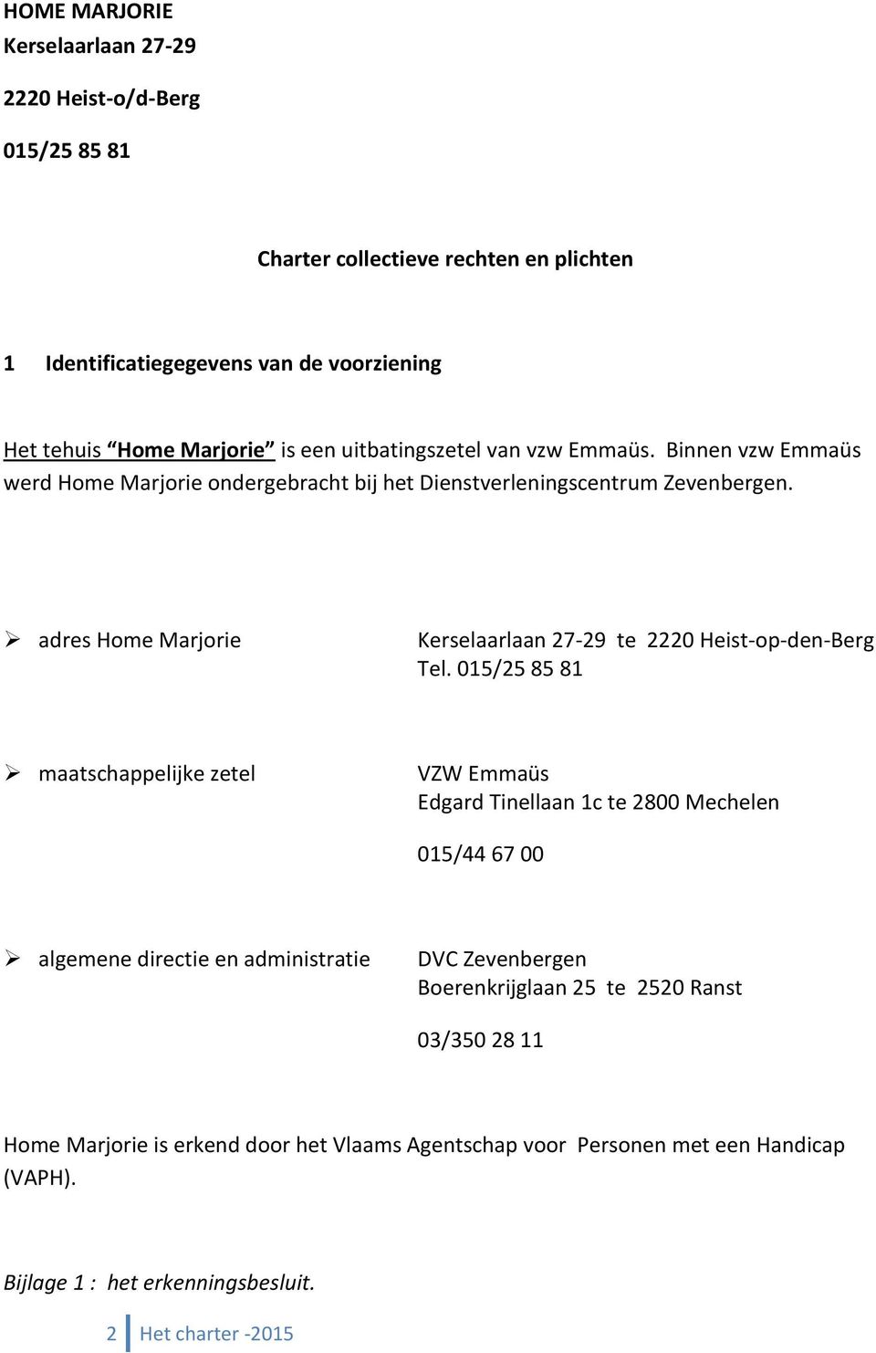 adres Home Marjorie Kerselaarlaan 27-29 te 2220 Heist-op-den-Berg Tel.