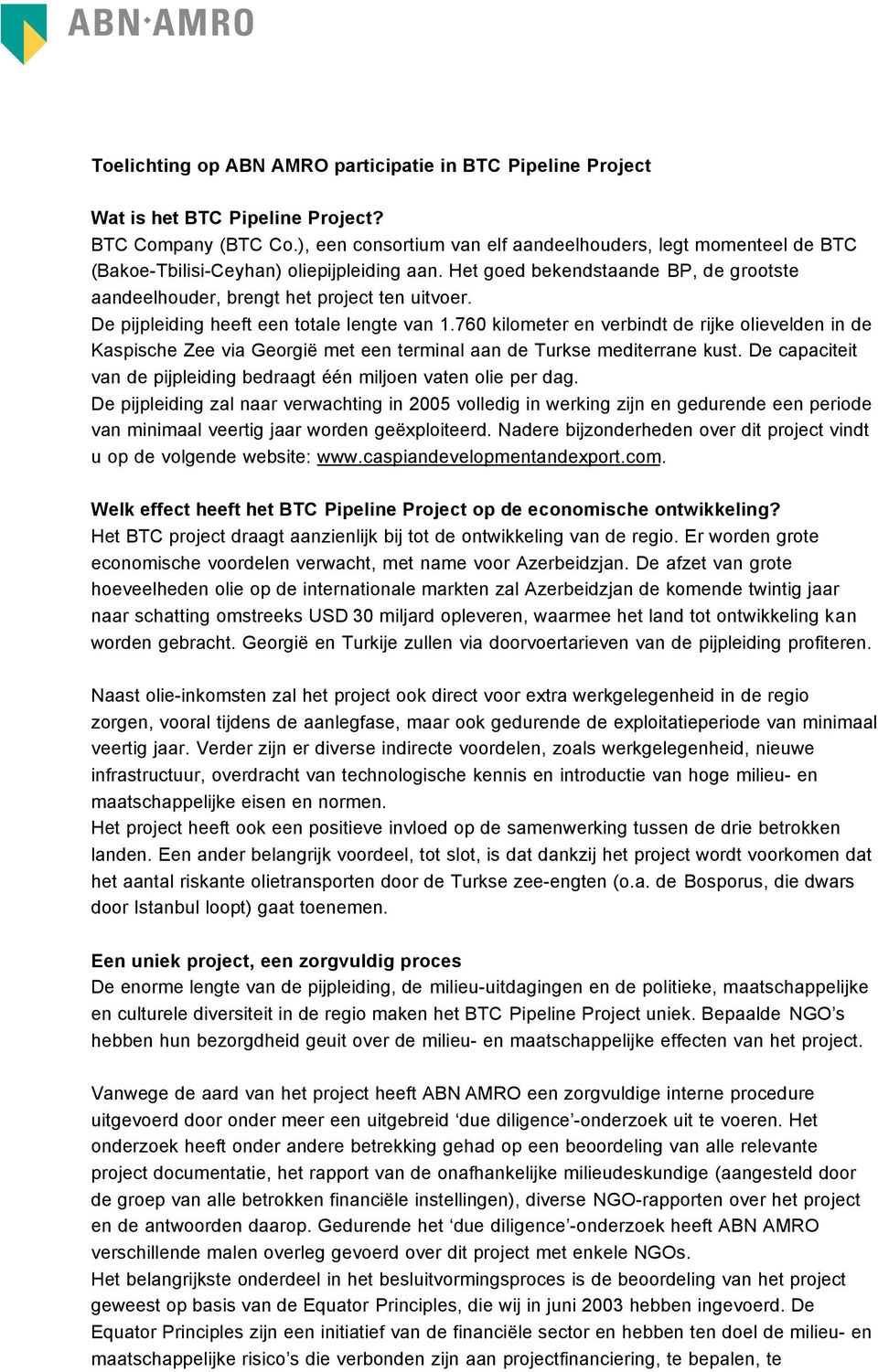 De pijpleiding heeft een totale lengte van 1.760 kilometer en verbindt de rijke olievelden in de Kaspische Zee via Georgië met een terminal aan de Turkse mediterrane kust.