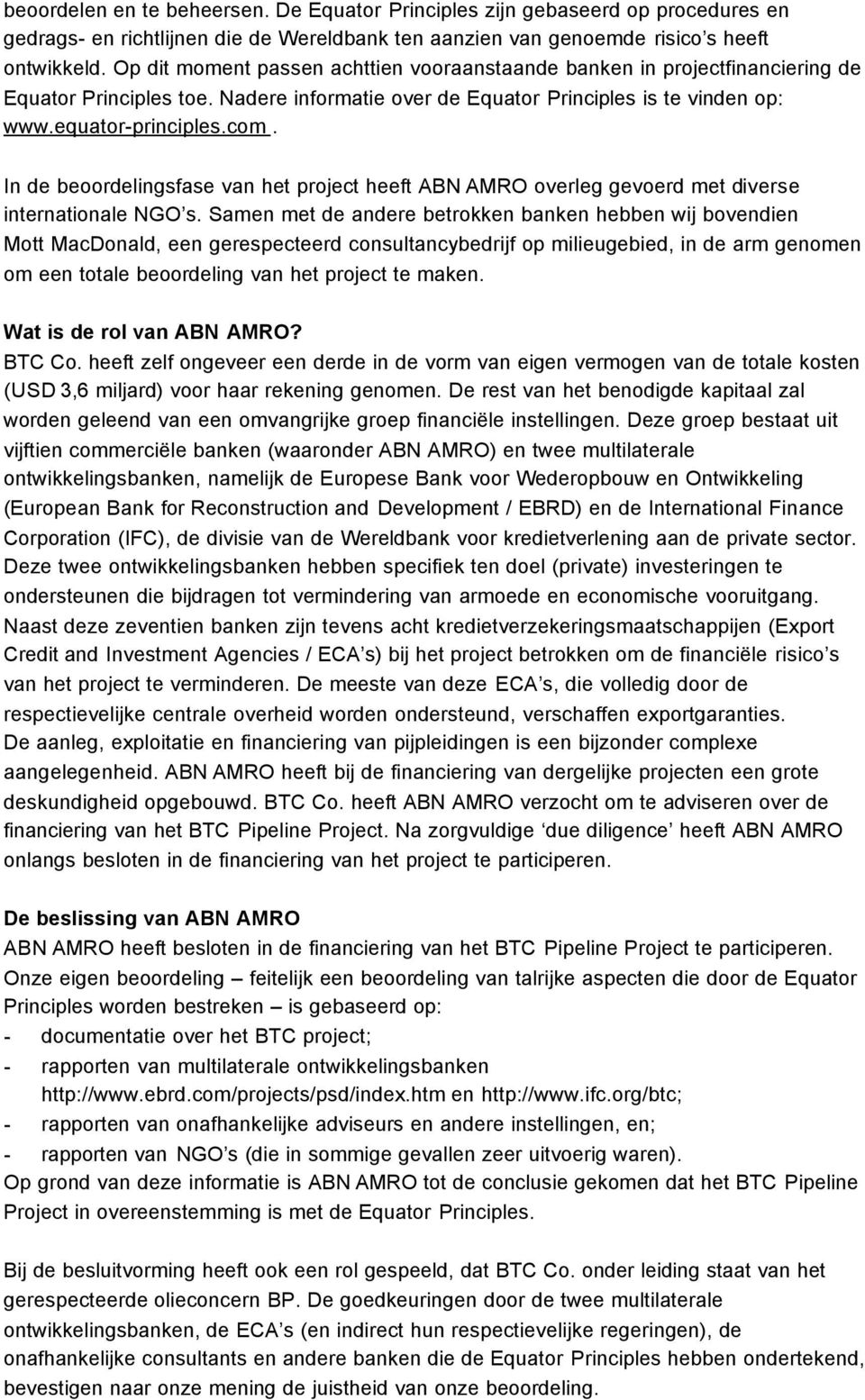 In de beoordelingsfase van het project heeft ABN AMRO overleg gevoerd met diverse internationale NGO s.