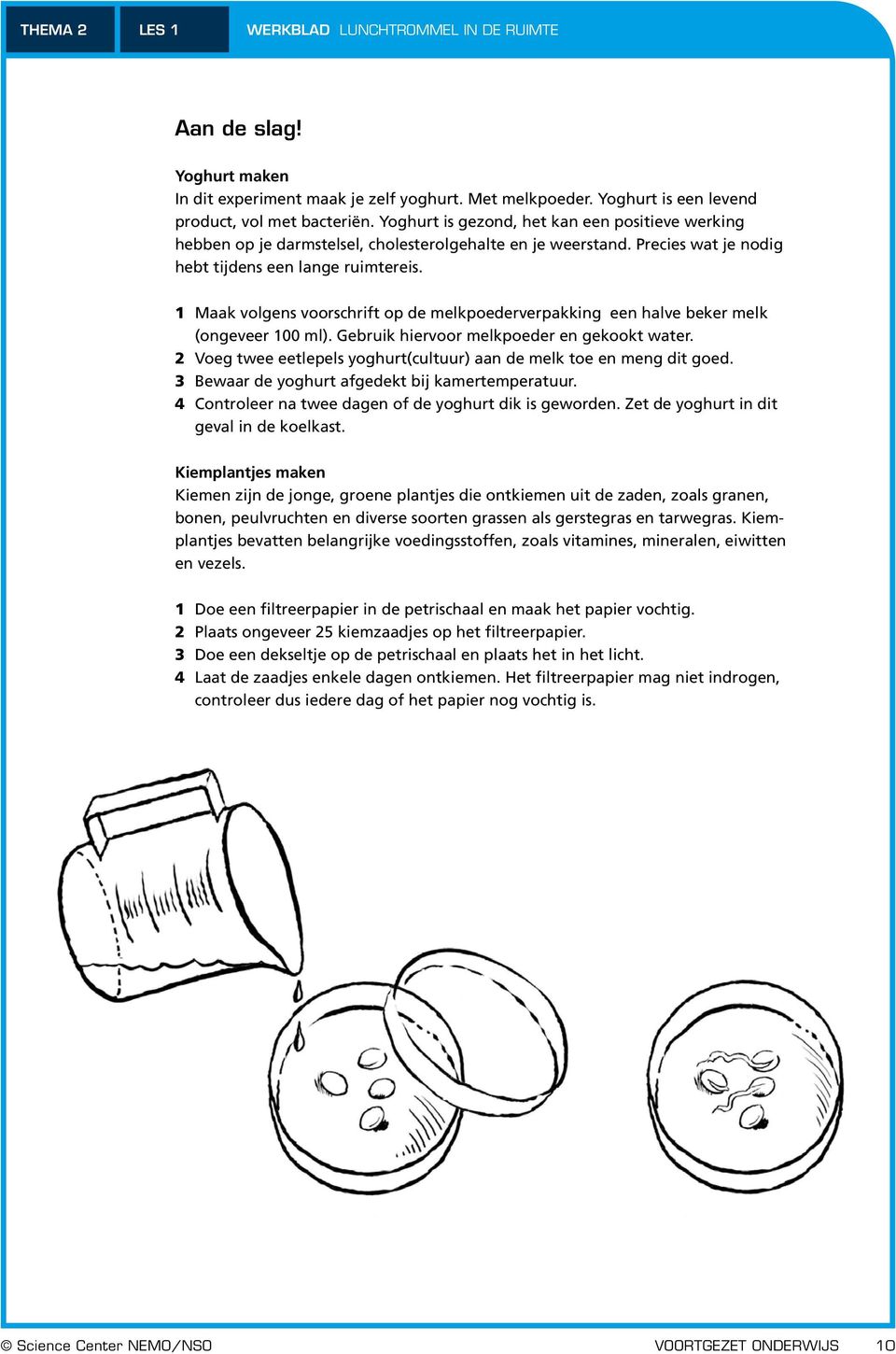 1 Maak volgens voorschrift op de melkpoederverpakking een halve beker melk (ongeveer 100 ml). Gebruik hiervoor melkpoeder en gekookt water.