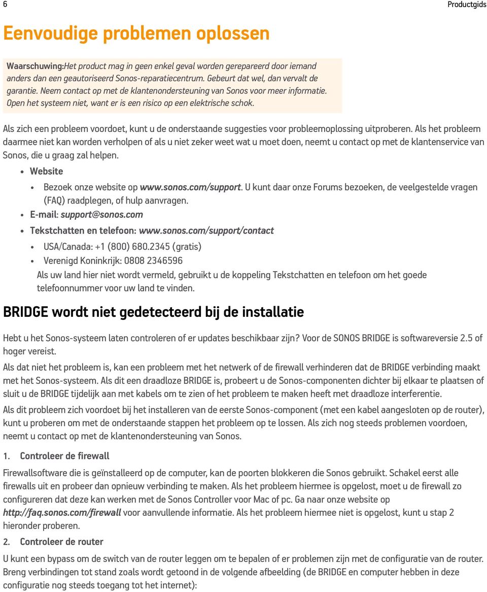 Als zich een probleem voordoet, kunt u de onderstaande suggesties voor probleemoplossing uitproberen.