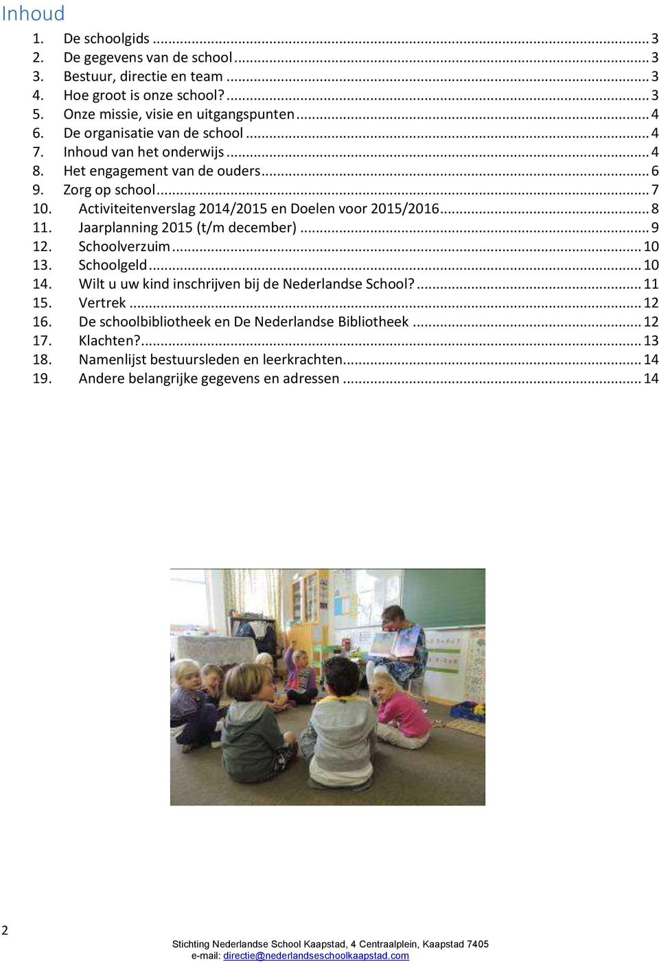 Activiteitenverslag 2014/2015 en Doelen voor 2015/2016... 8 11. Jaarplanning 2015 (t/m december)... 9 12. Schoolverzuim... 10 13. Schoolgeld... 10 14.