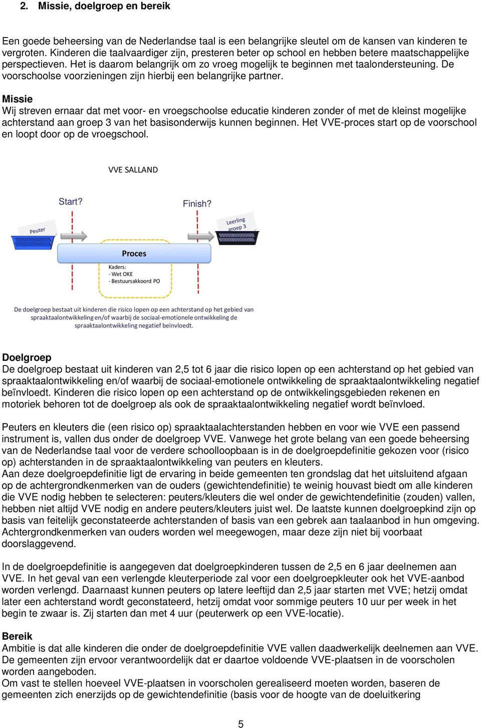 De voorschoolse voorzieningen zijn hierbij een belangrijke partner.