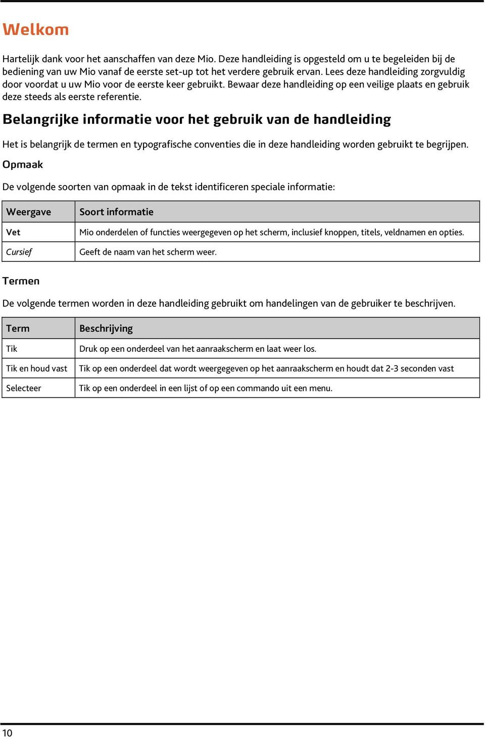 Belangrijke informatie voor het gebruik van de handleiding Het is belangrijk de termen en typografische conventies die in deze handleiding worden gebruikt te begrijpen.