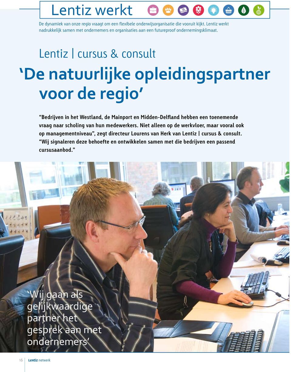 Lentiz cursus & consult De natuurlijke opleidingspartner voor de regio Bedrijven in het Westland, de Mainport en Midden-Delfland hebben een toenemende vraag naar scholing van