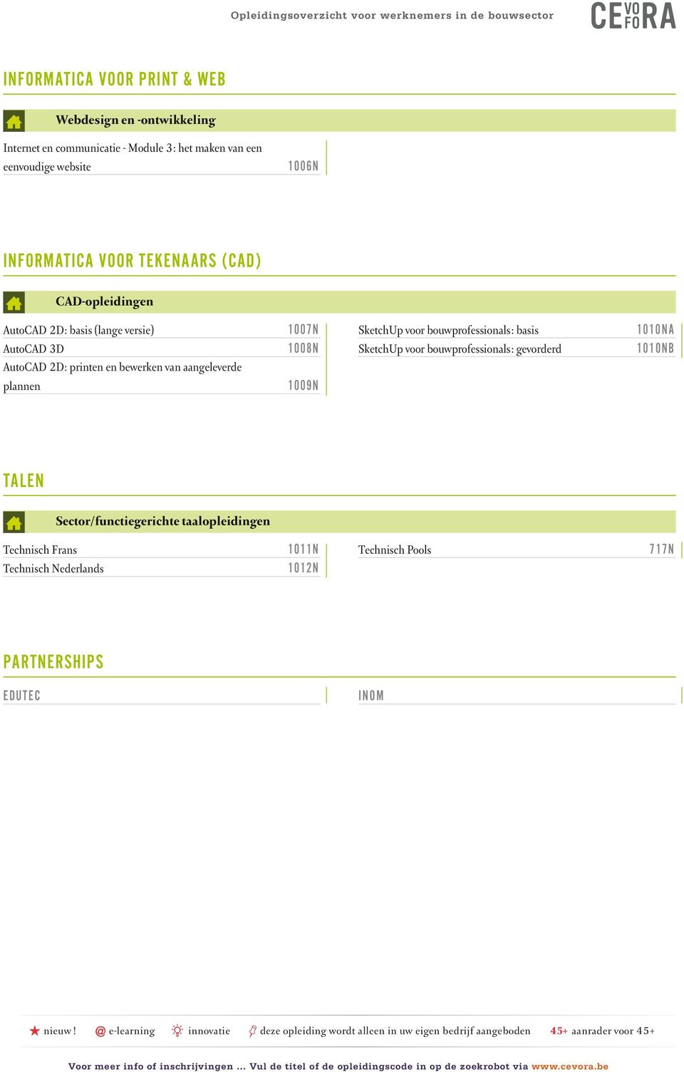 voor bouwprofessionals : basis SketchUp voor bouwprofessionals : gevorderd 1010NA 1010NB TALEN Sector/functiegerichte taalopleidingen Technisch Frans Technisch