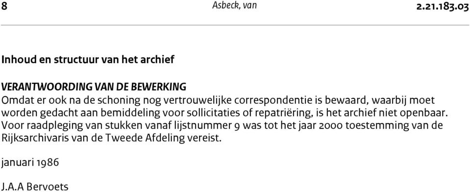 DE BEWERKING Omdat er ook na de schoning nog vertrouwelijke correspondentie is bewaard, waarbij moet worden gedacht aan