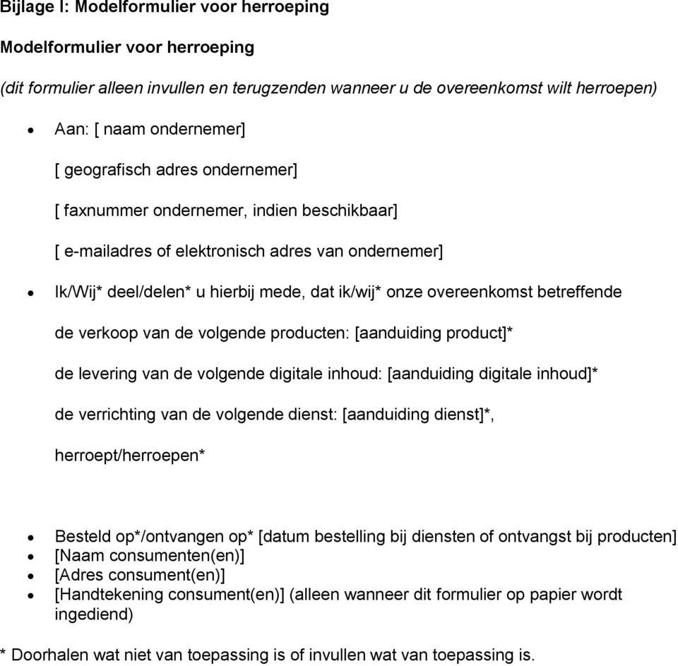 prducten: [aanduiding prduct]* de levering van de vlgende digitale inhud: [aanduiding digitale inhud]* de verrichting van de vlgende dienst: [aanduiding dienst]*, herrept/herrepen* Besteld