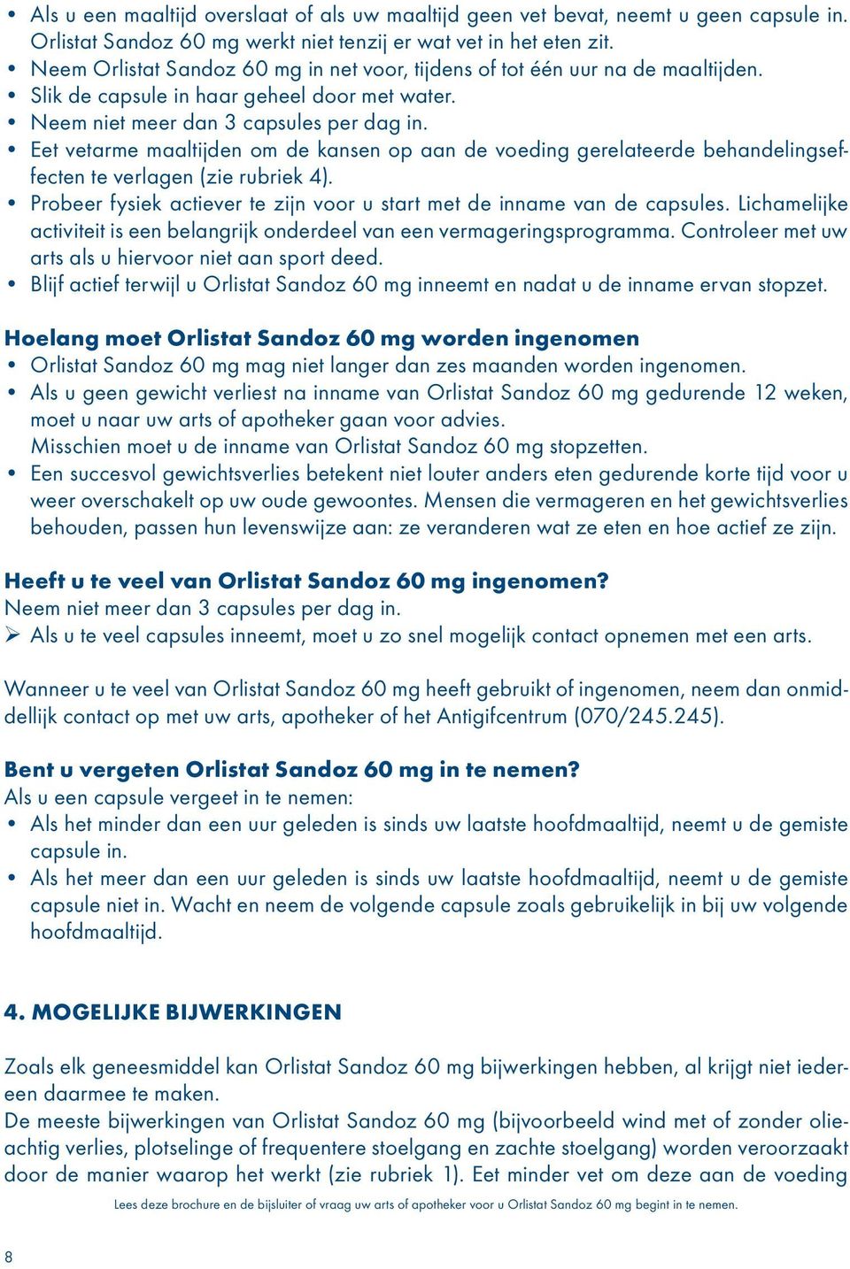 Eet vetarme maaltijden om de kansen op aan de voeding gerelateerde behandelingseffecten te verlagen (zie rubriek 4). Probeer fysiek actiever te zijn voor u start met de inname van de capsules.