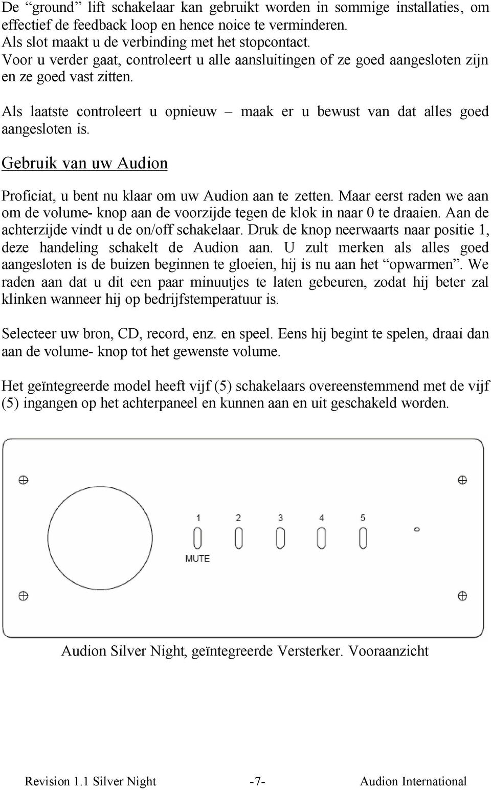 Gebruik van uw Audion Proficiat, u bent nu klaar om uw Audion aan te zetten. Maar eerst raden we aan om de volume- knop aan de voorzijde tegen de klok in naar 0 te draaien.